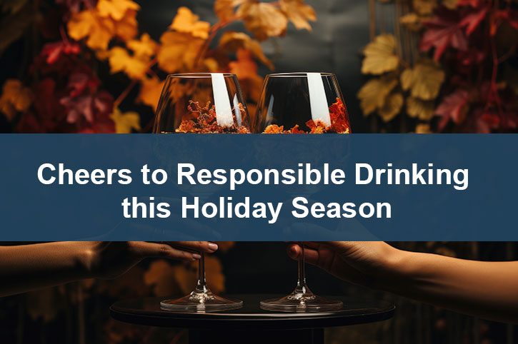 Cheers to Responsible Drinking this Holiday Season