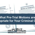 What Pre-Trial Motions are Appropriate for Your Criminal Case?
